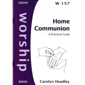 Grove Worship - Home Communion: A Practical Guide By Carolyn Headley